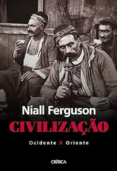 Civilizacao Ocidente X Oriente Niall Ferguson